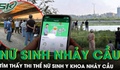 Tìm thấy thi thể nữ sinh y khoa nhảy cầu sau khi vay tiền qua app bị lừa 180 triệu đồng