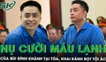 Phẫn nộ với nụ cười máu lạnh của Bùi Đình Khánh tại tòa, khai rành rọt quá trình nổ súng và bỏ trốn