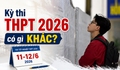 Kỳ thi tốt nghiệp THPT 2026 có gì khác?