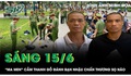 Sáng 15/6: 'Ma men' say khướt, cầm thanh gỗ đánh bạn nhậu chấn thương sọ não ở công viên