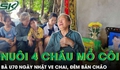 Bà U70 ngày nhặt ve chai, đêm bán cháo và hành trình nuôi 4 cháu mồ côi