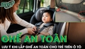 Những lưu ý khi lắp ghế an toàn cho trẻ trên ô tô