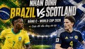 Nhận định, dự đoán tỷ số Brazil vs Scotland: Ôm hận trước đại diện châu Âu?