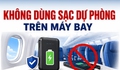 Không dùng sạc dự phòng trên máy bay, quy định người dân cần biết từ 1/7