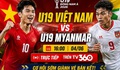 Kênh và link xem trực tiếp U19 Việt Nam đấu U19 Myanmar ngày 4/6
