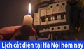 Chi tiết lịch cắt điện Hà Nội hôm nay Thứ 7 ngày 6/6/2026