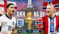 Nhận định, dự đoán tỉ số Anh vs Na Uy: Chờ 'Tam Sư' hoá giải Haaland