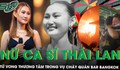 Nữ ca sĩ tử vong trong biển lửa ở Bangkok: Tuổi thơ nhiều biến cố, người yêu kể phút cuối đầy ám ảnh