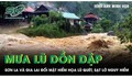 Mưa lũ dồn dập, Sơn La và Gia Lai đối mặt hiểm họa lũ quét, sạt lở đất cực kỳ nguy hiểm