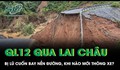 Lũ dữ 'xé toạc' nền đường trên Quốc lộ 12 qua Lai Châu, bao giờ thông xe trở lại?