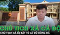 Chủ tịch UBND xã ở Thanh Hóa bị bắt vì tham gia cá độ bóng đá