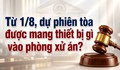 Từ 1/8, dự phiên tòa được mang thiết bị gì vào phòng xử án?
