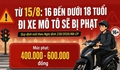 Quy định mới về xử phạt người từ đủ 16 tuổi đến dưới 18 tuổi điều khiển xe mô tô