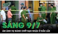 Sáng 9/7: Ám ảnh vụ đánh chết bạn nhậu ở Đắk Lắk, hé lộ nguyên nhân phía sau cuộc ẩu đả