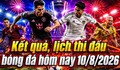 Lịch thi đấu bóng đá hôm nay ngày 10/8 - 11/8: Nhiều trận cầu hấp dẫn