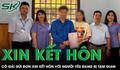 Cô gái gửi đơn xin được kết hôn với người mình yêu đang bị tạm giam