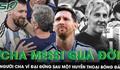 Bố Lionel Messi qua đời ở tuổi 68, khép lại hành trình của người cha đứng sau một huyền thoại