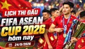 Lịch thi đấu bóng đá hôm nay ngày 24/9 - 25/9: FIFA ASEAN Cup 2026 khởi tranh