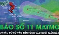 B&#227;o số 11 Matmo h&#236;nh th&#224;nh, dự b&#225;o đổ bộ v&#224;o Biển Đ&#244;ng v&#224;o cuối tuần n&#224;y