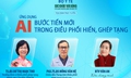 Truyền hình trực tuyến: Ứng dụng AI – Bước tiến mới trong điều phối hiến, ghép tạng