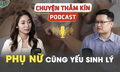 [PODCAST CHUYỆN THẦM K&#205;N] Phụ nữ cũng yếu sinh l&#253;