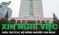 Hơn 700 công chức, viên chức của Bộ Nông nghiệp và Môi trường có đơn xin nghỉ việc