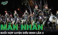 Mãn nhãn với buổi hợp luyện diễu binh lần 2