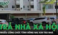 Nhiều công chức của tỉnh Đồng Nai xin trả nhà ở xã hội sau khi kiểm tra