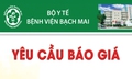 Bệnh viện Bạch Mai thông báo yêu cầu báo giá