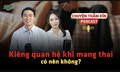 [PODCAST CHUYỆN THẦM K&#205;N] C&#243; n&#234;n ki&#234;ng quan hệ khi mang thai?
