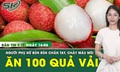 Bản tin Y tế 16/6: Ăn hơn 100 quả vải, người phụ nữ chảy m&#225;u mũi phải nhập viện cấp cứu 