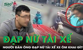 Lời khai của người đàn ông xuống ô tô đạp ngã nữ tài xế xe ôm
