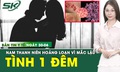 Bản Tin Y Tế 30/6: Nam thanh ni&#234;n hoảng loạn khi mắc bệnh do t&#236;nh một đ&#234;m 