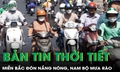 Bản tin thời tiết: Miền Bắc đ&#243;n nắng n&#243;ng diện rộng, Nam Bộ mưa r&#224;o v&#224; d&#244;ng rải r&#225;c