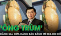 ‘Ông trùm’ đằng sau chuỗi cửa hàng bán chiếc bánh mì 208.000 đồng trong sân bay là ai?