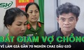 Bắt giam cặp vợ chồng làm giả gần 70 nghìn chai dầu gió
