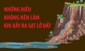 Những điều nên và không nên làm để phòng, tránh sạt lở đất