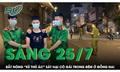 Sáng 25/7: Công an đón lõng, tóm gọn 'kẻ thủ ác' sát hại cô gái trẻ trong đêm ở Đồng Nai