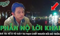 Phẫn nộ lời khai của gã tài xế ô tô gây tai nạn chết người rồi bỏ trốn ở Đắk Lắk