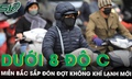 Miền Bắc sắp đón đợt không khí lạnh mới, nhiều nơi rét dưới 8 độ C