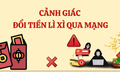 Cảnh giác với việc đổi tiền lì xì qua mạng