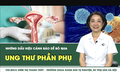 [LIVE] Ung thư phần phụ và những dấu hiệu cảnh báo dễ bỏ qua 