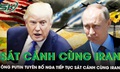 Tổng thống Putin tuyên bố Nga tiếp tục sát cánh cùng Iran, bất ngờ phản ứng của ông Trump
