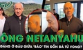 Thủ tướng Israel Benjamin Netanyahu đang ở đâu giữa ‘bão’ tin đồn đã tử vong?