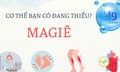 5 dấu hiệu cảnh báo cơ thể bị thiếu magie và cách bổ sung an toàn