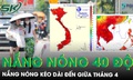 Nắng nóng gay gắt kéo dài đến giữa tháng 4, nhiều nơi vượt 40 độ C
