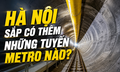Hà Nội sắp có thêm những tuyến metro nào?