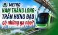 Metro Nam Thăng Long - Trần Hưng Đạo có những ga nào?