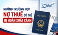 Những trường hợp nợ thuế có thể bị hoãn xuất cảnh