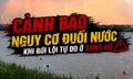 Cảnh báo nguy cơ đuối nước khi bơi lội tự do ở sông hồ